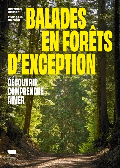 Balades en forêts d'exception : découvrir, comprendre, aimer