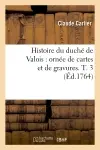 Histoire du duché de Valois : ornée de cartes et de gravures. T. 3 (Ed.1764)