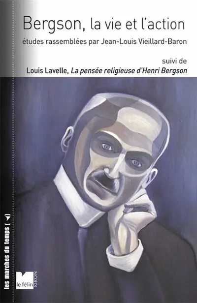 Bergson, la vie et l'action. La pensée religieuse d'Henri Bergson