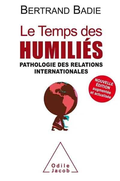 Le temps des humiliés : pathologie des relations internationales
