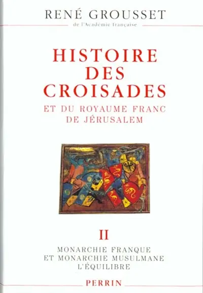 Histoire des croisades et du royaume franc de Jérusalem. Vol. 2
