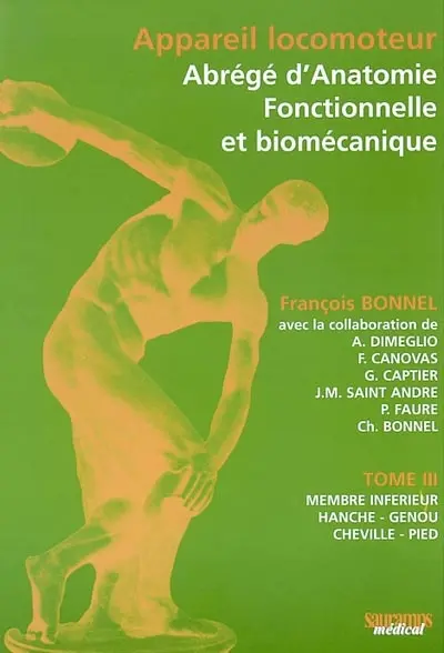 Appareil locomoteur : abrégé d'anatomie fonctionnelle et biomécanique. Vol. 3. Membre inférieur : hanche, genou, cheville, pied