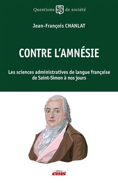 Contre l'amnésie : les sciences administratives de langue française de Saint-Simon à nos jours