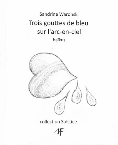 Trois gouttes de bleu sur l'arc-en-ciel : haïkus