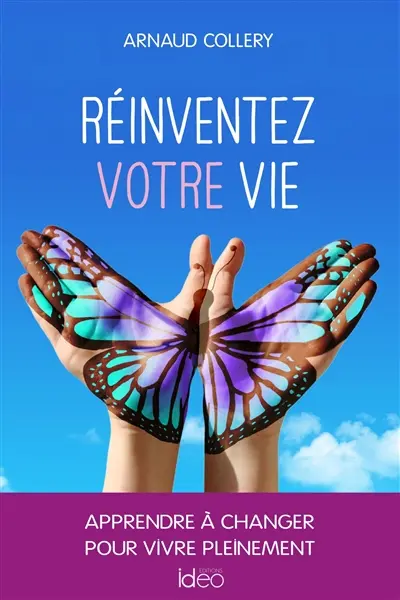 Réinventez votre vie : apprendre à changer pour vivre pleinement