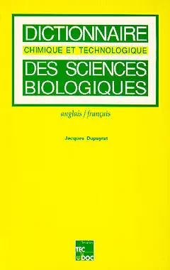 Dictionnaire chimique et technologique des sciences biologiques : anglais-français