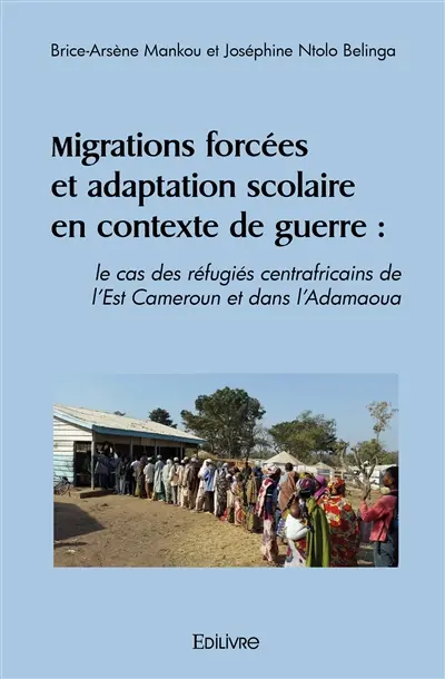 Migrations forcées et adaptation scolaire en contexte de guerre : le cas des réfugiés centrafricains de l’est cameroun et dans l’adamaoua