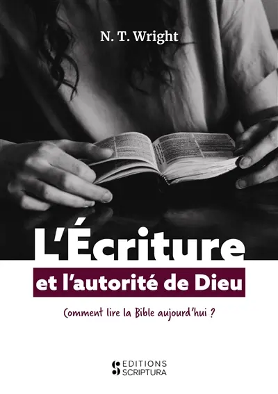 L'écriture et l'autorité de Dieu : comment lire la Bible aujourd'hui ?