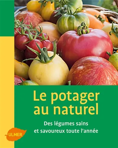 Le potager au naturel : des légumes sains et savoureux toute l'année
