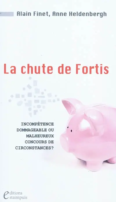 La chute de Fortis : incompétence dommageable ou malheureux concours de circonstances ?