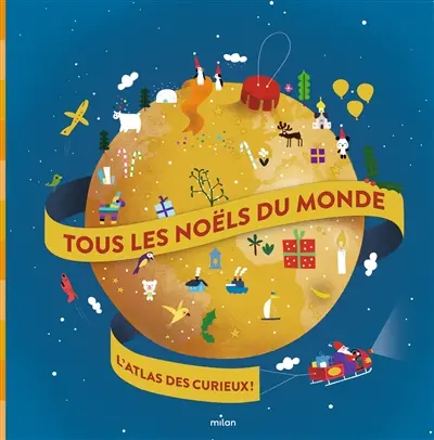 Tous les Noëls du monde : l'atlas des curieux !