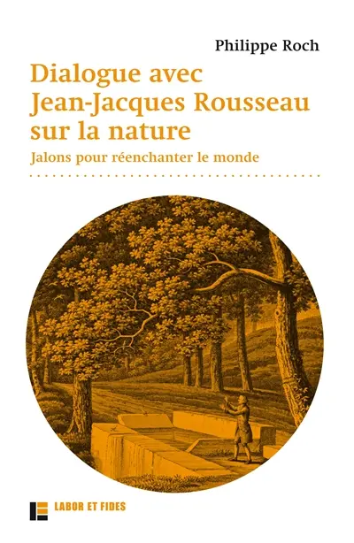 Dialogue avec Jean-Jacques Rousseau sur la nature : jalons pour réenchanter le monde