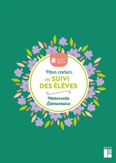 Mon cahier de suivi des élèves : maternelle, élémentaire