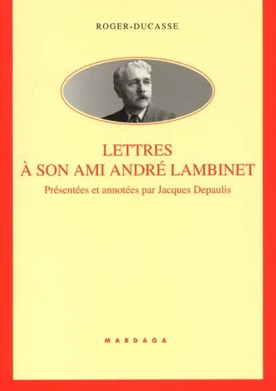 Roger Ducasse : lettres à son ami André Lambinet