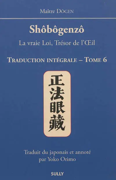 Shôbôgenzô : la vraie loi, trésor de l'oeil : traduction intégrale. Vol. 6