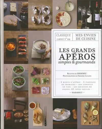 Les grands apéros simples & gourmands : 6 menus d'apéros, 6 plateaux de fromages, des conseil en vins, des recettes en leçons, 40 idées faciles