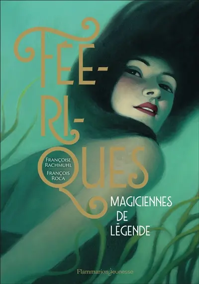 Féériques : magiciennes de légende