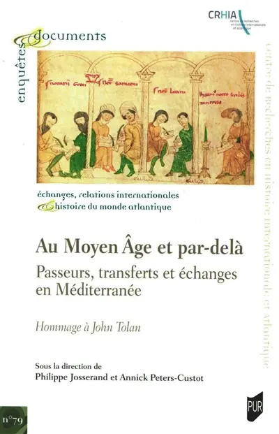 Au Moyen Age et par-delà : passeurs, transferts et échanges en Méditerranée : hommage à John Tolan