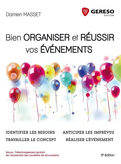 Bien organiser et réussir vos événements : identifier les besoins, travailler le concept, anticiper les imprévus, réaliser l'événement