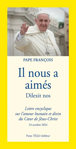 Il nous a aimés : lettre encyclique sur l'amour humain et divin du Coeur de Jésus-Christ : 24 octobre 2024. Dilexit nos