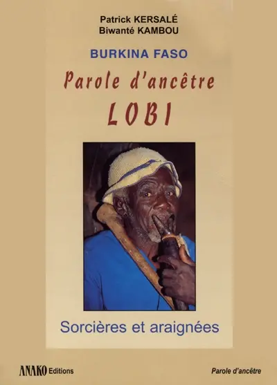 Burkina Faso : parole d'ancêtre Lobi : sorcières et araignées