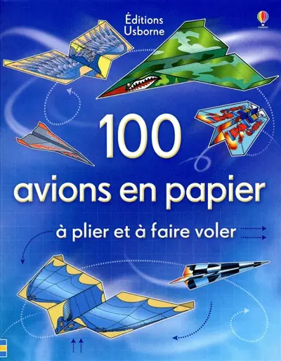 100 avions en papier : à plier et à faire voler
