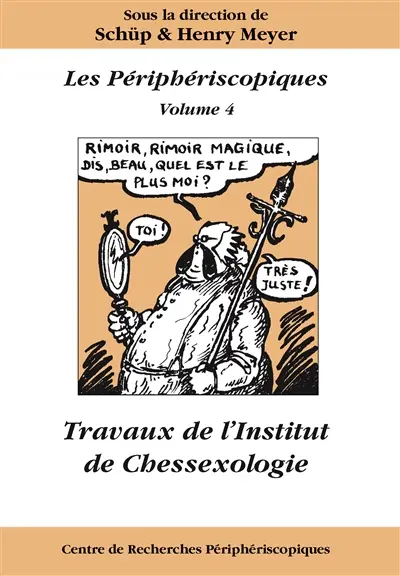 Les Périphériscopiques. Vol. 4. Travaux de l'Institut de Chessexologie