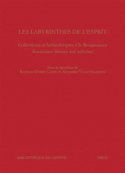 Les labyrinthes de l'esprit : collections et bibliothèques à la Renaissance