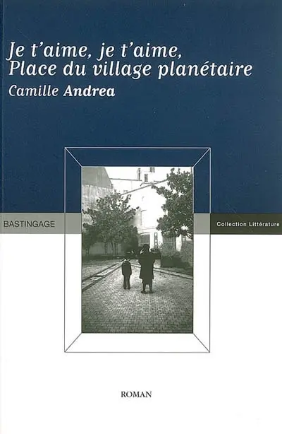 Je t'aime, je t'aime : place du village planétaire