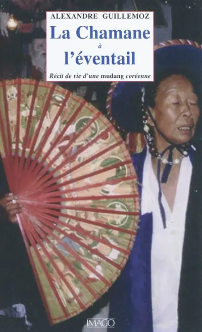 La chamane à l'éventail : récit d'une mudang coréenne. La chamane et l'ethnologue
