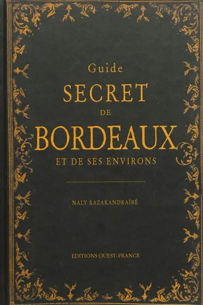 Guide secret de Bordeaux et de ses environs