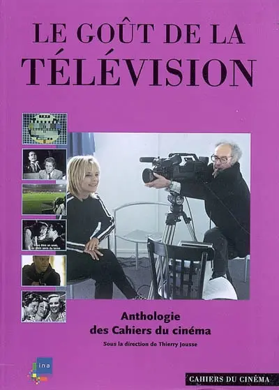 Le goût de la télévision : anthologie des Cahiers du cinéma 1951-2007