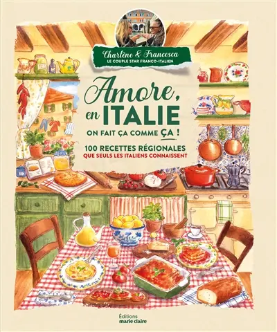Amore, en Italie on fait comme ça ! : 100 recettes régionales que seuls les Italiens connaissent