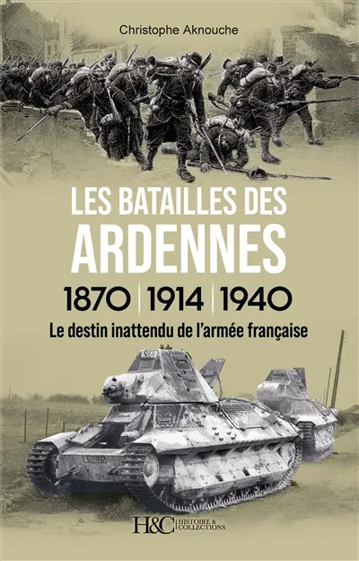 Les batailles des Ardennes 1870, 1914, 1940 : le destin inattendu de l'armée française