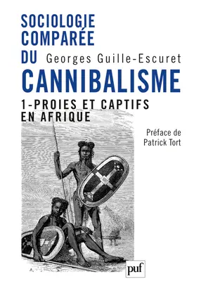 Sociologie comparée du cannibalisme. Vol. 1. Proies et captifs en Afrique
