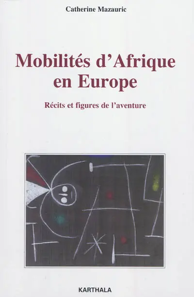 Mobilités d'Afrique en Europe : récits et figures de l'aventure