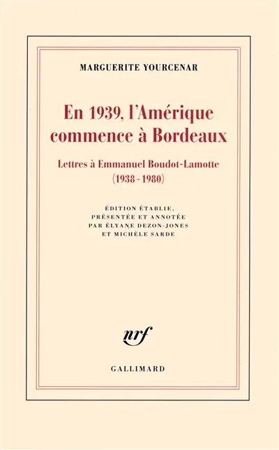 En 1939, l'Amérique commence à Bordeaux : lettres à Emmanuel Boudot-Lamotte, 1938-1980