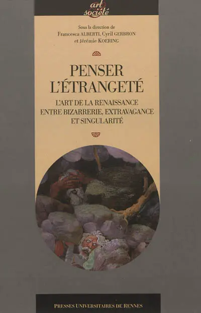 Penser l'étrangeté : l'art de la Renaissance entre bizarrerie, extravagance et singularité