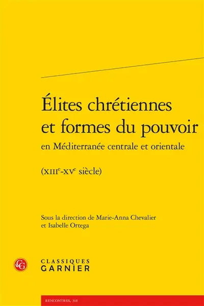 Elites chrétiennes et formes du pouvoir en Méditerranée centrale et orientale : XIIIe-XVe siècle