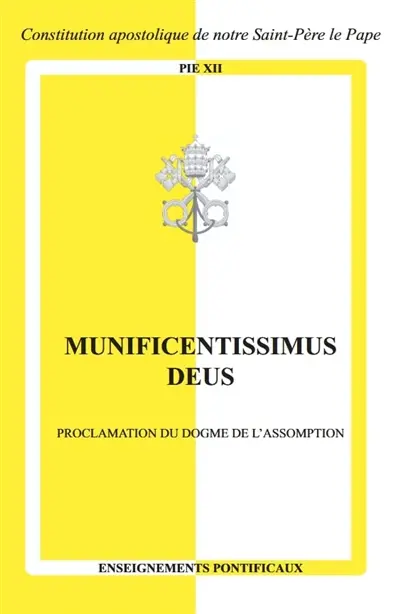 Munificentissimus Deus : proclamation du dogme de l'Assomption : constitution apostolique de sa Sainteté le pape Pie XII