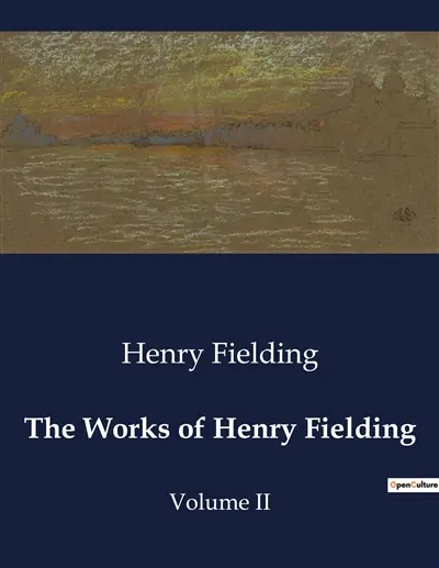 The Works of Henry Fielding : Theatrical Satire and Literary Critique in "The Works of Henry Fielding"