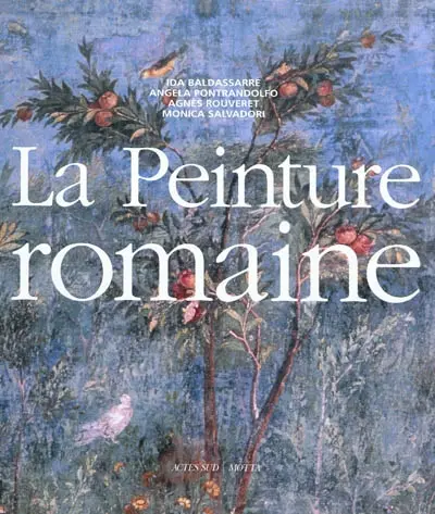 La peinture romaine : de l'époque hellénistique à l'Antiquité tardive