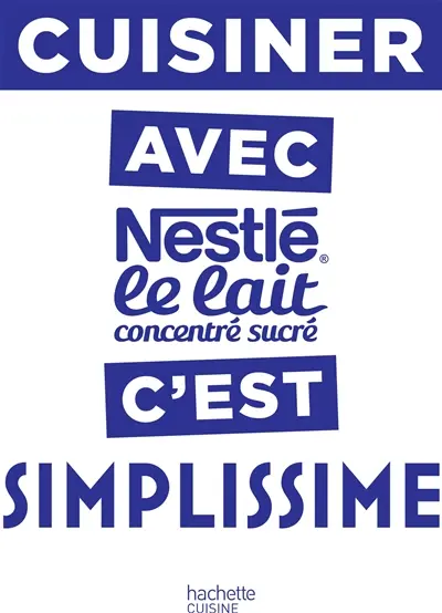 Cuisiner avec Nestlé le lait concentré sucré, c'est simplissime