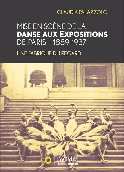 Mise en scène de la danse aux expositions de Paris : 1889-1937 : une fabrique du regard