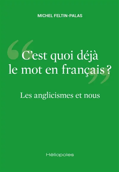 Les anglicismes et nous : c'est quoi déjà le mot en français ?