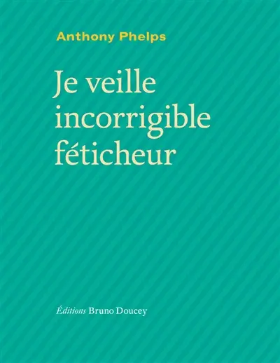 Je veille, incorrigible féticheur