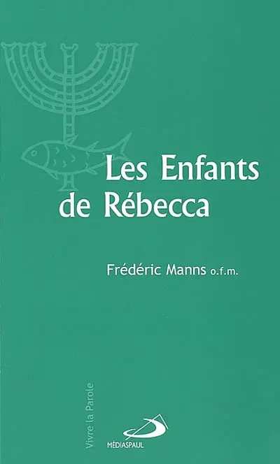 Les enfants de Rébecca : judaïsme et christianisme aux premiers siècles de notre ère