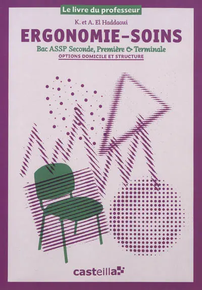 Ergonomie-soins, bac ASSP seconde, première & terminale : options domicile & structure : le livre du professeur