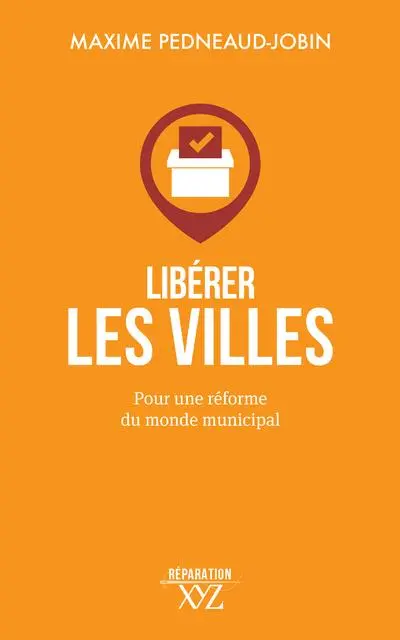 Libérer les villes : pour une réforme du monde municipal