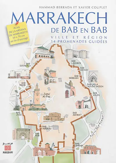 Marrakech de bab en bab : ville et région : 14 promenades guidées